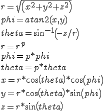 r = sqrt(x^2 + y^2 + z^2)<br />phi = atan2(x,y)<br />theta = asin(-z/r)<br />r = r^p<br />phi = p*phi<br />theta = p*theta<br />x = r*cos(theta)*cos(phi)<br />y = r*cos(theta)*sin(phi)<br />z = r*sin(theta)